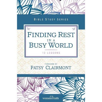 Finding Rest in a Busy World - (Women of Faith Study Guide) by  Women of Faith (Paperback)