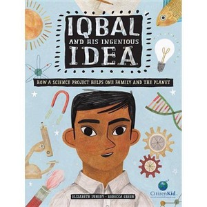 Iqbal and His Ingenious Idea - (CitizenKid) by  Elizabeth Suneby (Hardcover) - 1 of 1