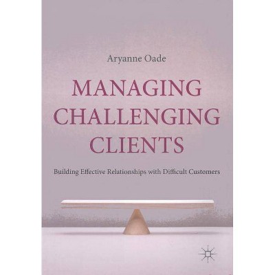 Managing Challenging Clients - by  A Oade (Paperback)