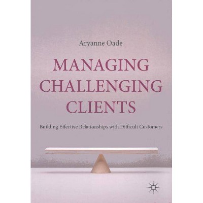 Managing Challenging Clients - by  A Oade (Paperback)