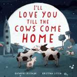 I'll Love You Till the Cows Come Home Padded Board Book - by  Kathryn Cristaldi