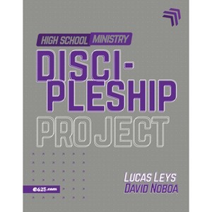 Discipleship Project - High School Ministry (Proyecto Discipulado - Ministerio de Adolescentes) - by  Lucas Leys & David Noboa (Paperback) - 1 of 1