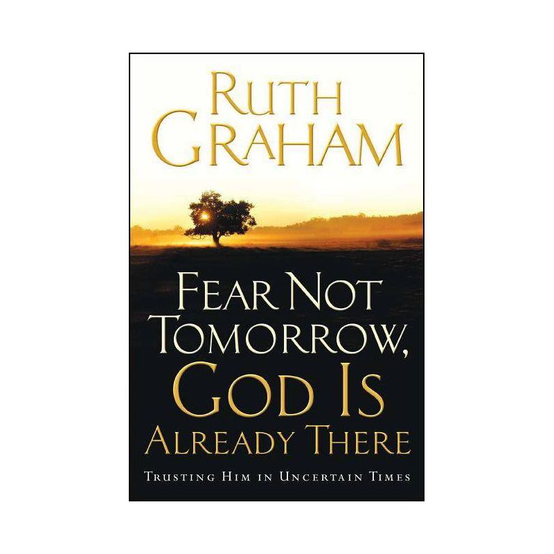 Fear Not Tomorrow, God Is Already There - by  Ruth Graham (Paperback), 1 of 2