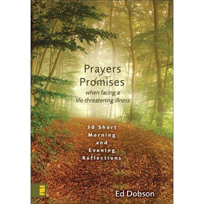 Prayers & Promises When Facing a Life-Threatening Illness - by  Edward G Dobson (Hardcover)