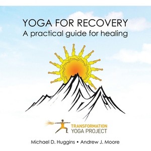 Yoga For Recovery - by  Transformation Yoga Project & Michael D Huggins & Andrew J Moore (Paperback) - 1 of 1