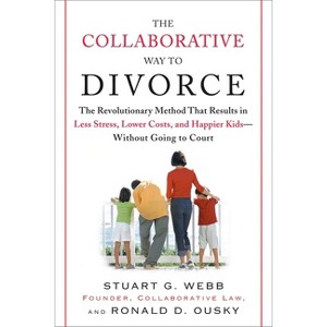 The Collaborative Way to Divorce - by  Stuart G Webb & Ronald D Ousky (Paperback) - 1 of 1