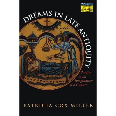 Dreams in Late Antiquity - by  Patricia Cox Miller (Paperback)