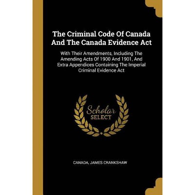 The Criminal Code Of Canada And The Canada Evidence Act - by  James Crankshaw (Paperback)