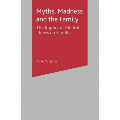 Myths, Madness and the Family - by  David W Jones (Paperback)