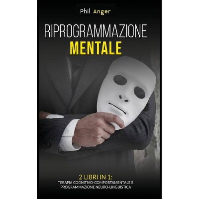 Riprogrammazione Mentale - by  Phil Anger (Hardcover)