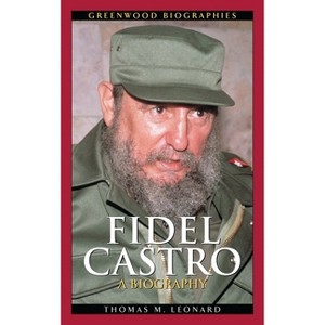 Fidel Castro - (Greenwood Biographies) by  Thomas Leonard (Hardcover) - 1 of 1