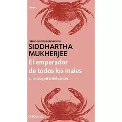 El Emperador de Todos Los Males: Una Biografía del Cáncer / The Emperor of All Maladies - by  Siddhartha Mukherjee (Paperback)