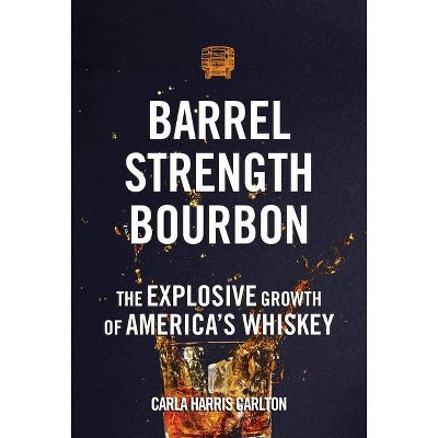 Barrel Strength Bourbon - by  Carla Harris Carlton (Hardcover)