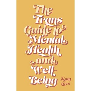The Trans Guide to Mental Health and Well-Being - by  Katy Lees (Paperback) - 1 of 1
