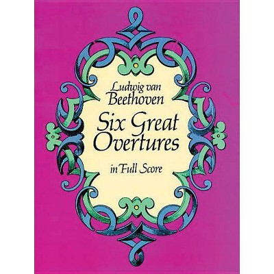  Six Great Overtures in Full Score - (Dover Music Scores) by  Ludwig Van Beethoven (Paperback) 