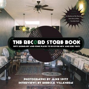 The Record Store Book - by  Mike Spitz & Rebecca Villaneda (Paperback) - 1 of 1