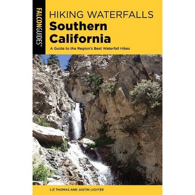 Hiking Waterfalls Southern California - by  Elizabeth Thomas & Justin Lichter (Paperback)