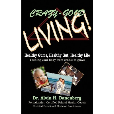 Crazy-Good Living - by  Alvin H Danenberg (Hardcover)