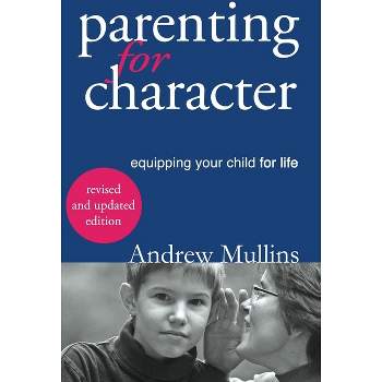 Parenting for Character - by  Mullins Andrew (Paperback)