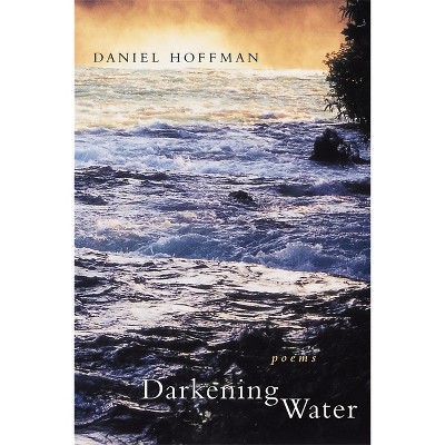 Darkening Water - by  Daniel Hoffman (Paperback)