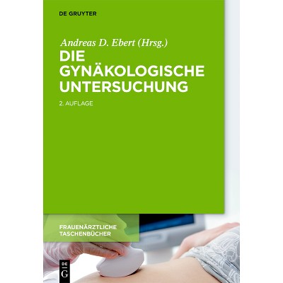 Die gynäkologische Untersuchung - (Frauenärztliche Taschenbücher) 2nd Edition by  Andreas D Ebert (Hardcover)