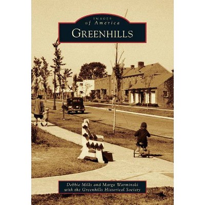 Greenhills - (Images of America) by  Debbie Mills & Margo Warminski with the Greenhills Historical Society (Paperback)