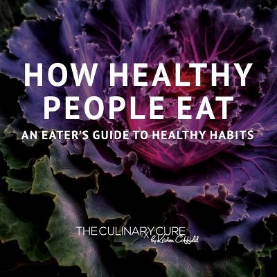 How Healthy People Eat - by  Kristen Coffield (Paperback)