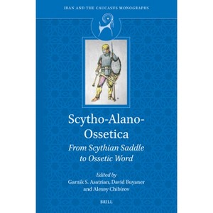 Scytho-Alano-Ossetica - (Iran and the Caucasus Monographs) (Hardcover) - 1 of 1