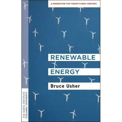 Renewable Energy - (Columbia University Earth Institute Sustainability Primers) by  Bruce Usher (Paperback)