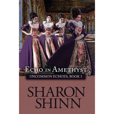 Echo in Amethyst - (Uncommon Echoes) by  Sharon Shinn (Paperback)