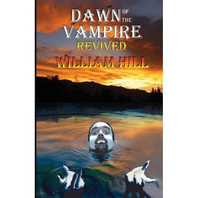 Dawn of the Vampire Revived - 2nd Edition by  William Hill (Paperback)