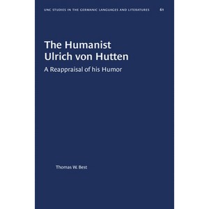 The Humanist Ulrich Von Hutten - (University of North Carolina Studies in Germanic Languages a) by  Thomas W Best (Paperback) - 1 of 1