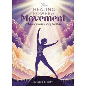 The Healing Power of Movement - by  Hannah Glancy (Paperback) - 1 of 1