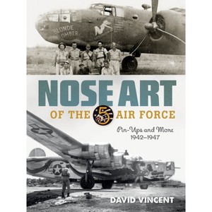 Nose Art of the 5th Air Force - by  David Vincent (Hardcover) - 1 of 1
