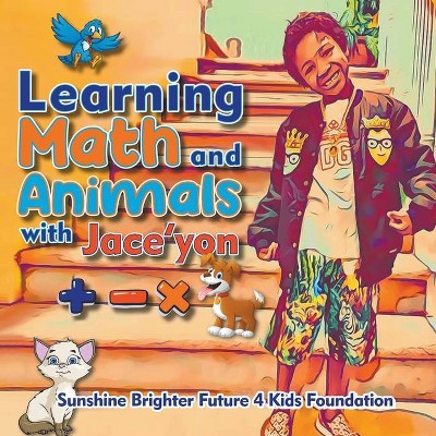 Learning Math and Animals with Jace'yon - by  Sunshine Brighter Future 4 Kids Fdn (Paperback)