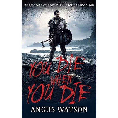 You Die When You Die - (West of West) by  Angus Watson (Paperback)