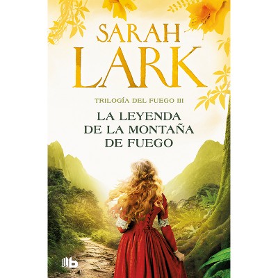 La Leyenda de la Montaña de Fuego / Legend of the Fire Mountain - (Trilogía del Fuego) by  Sarah Lark (Paperback)