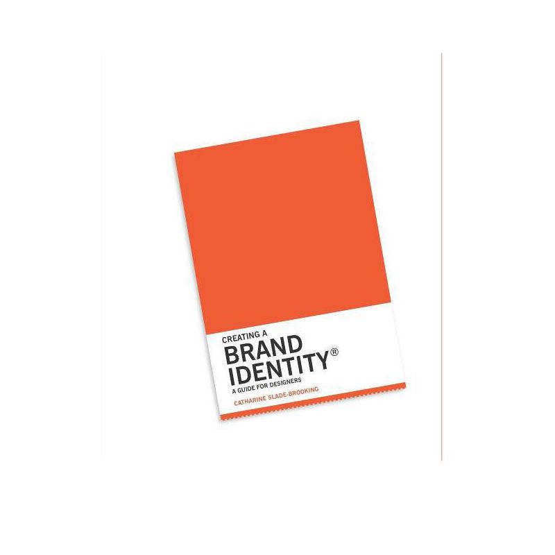 Creating a Brand Identity: A Guide for Designers - by  Catharine Slade-Brooking (Paperback), 1 of 2