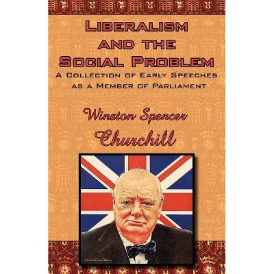 Liberalism and the Social Problem - by  Winston S Churchill (Paperback)