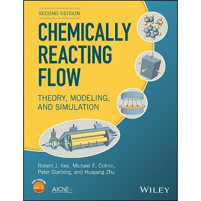 Chemically Reacting Flow - 2nd Edition by  Robert J Kee & Michael E Coltrin & Peter Glarborg & Huayang Zhu (Hardcover)