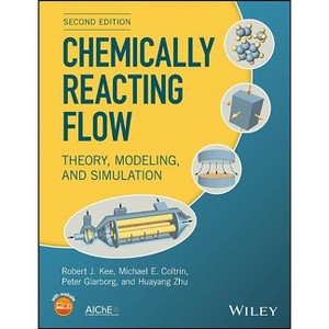Chemically Reacting Flow - 2nd Edition by  Robert J Kee & Michael E Coltrin & Peter Glarborg & Huayang Zhu (Hardcover) - 1 of 1