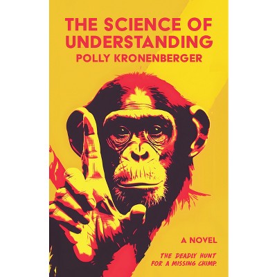 Science of Understanding - by  Polly Kronenberger (Paperback)