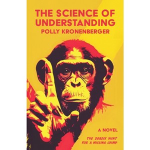 Science of Understanding - by  Polly Kronenberger (Paperback) - 1 of 1