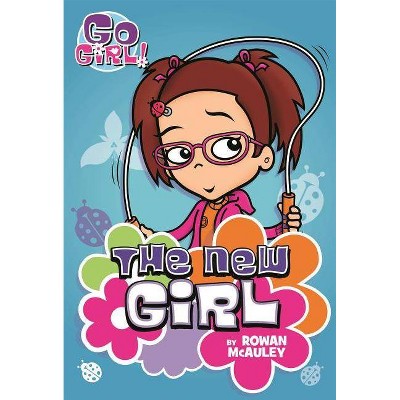 The New Girl - (Go Girl!) by  Rowan McAuley (Paperback)