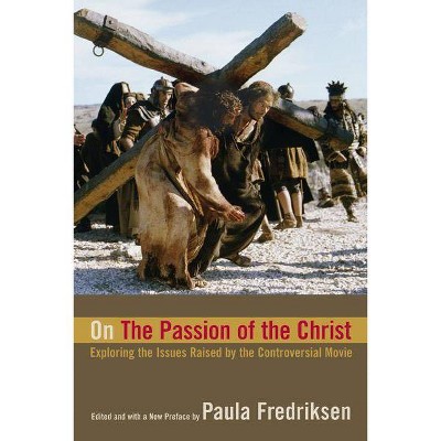 On the Passion of the Christ - by  Paula Fredriksen (Paperback)