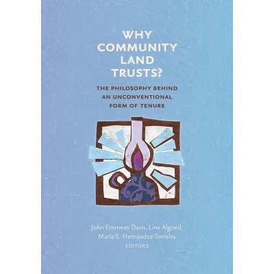 Why Community Land Trusts? - (Common Ground Monographs) by  John Emmeus Davis & Line Algoed & María E Hernández&#8202 & -Torrales (Paperback)