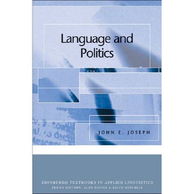 Language and Politics - (Edinburgh Textbooks in Applied Linguistics) by  John E Joseph (Hardcover)