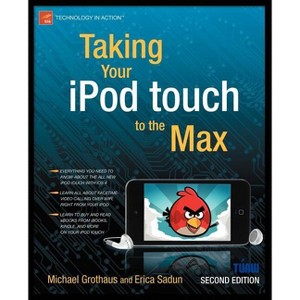 Taking Your iPod Touch to the Max - (Technology in Action) 2nd Edition by  Erica Sadun & Michael Grothaus (Paperback) - 1 of 1