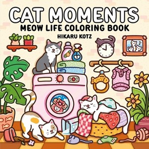 Cat Moments: Meow Life Coloring Book - by  Hikaru Kotz (Paperback) - 1 of 1