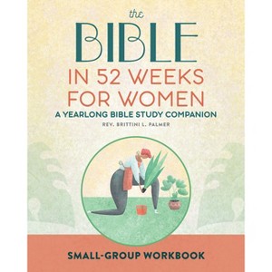 Small Group Workbook: The Bible in 52 Weeks for Women - by  Brittini L Palmer (Paperback) - 1 of 1